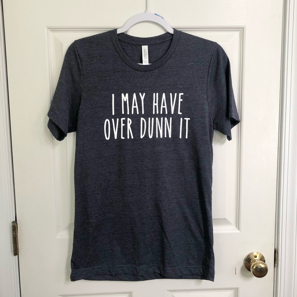 I May Have Over Dunn It Tshirt Heather Navy S